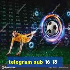 telegram sub 16 18