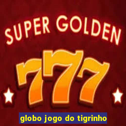 globo jogo do tigrinho