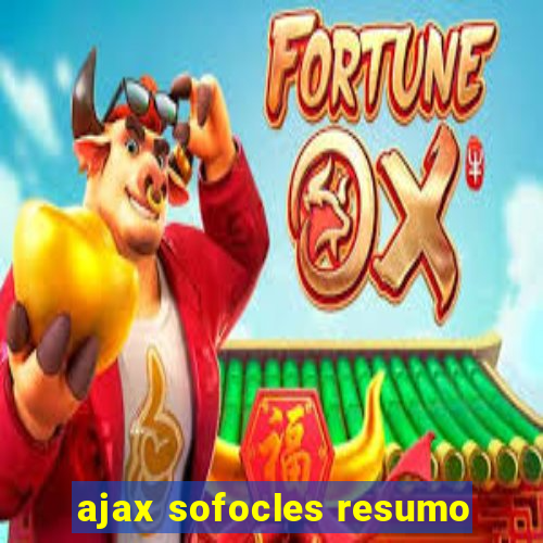 ajax sofocles resumo