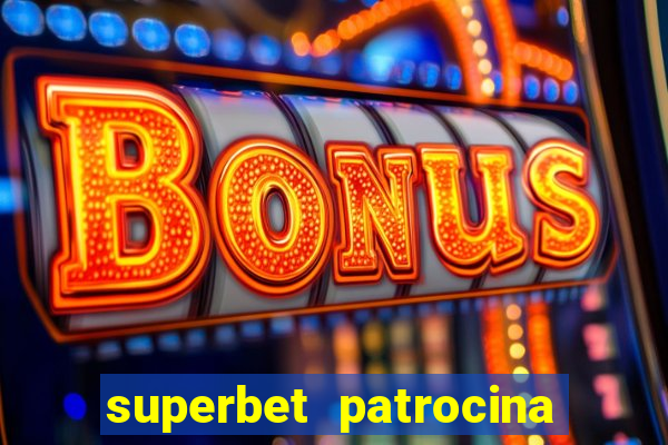 superbet patrocina quais times