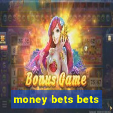 money bets bets