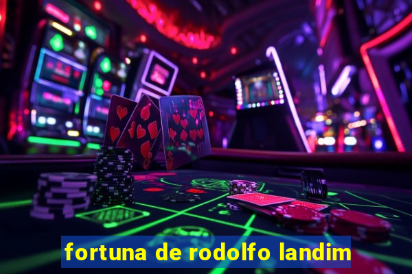 fortuna de rodolfo landim