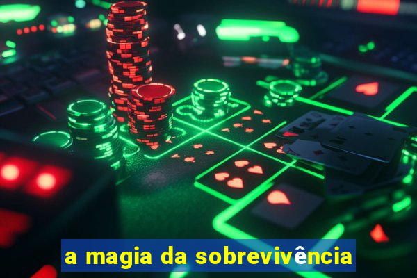 a magia da sobrevivência