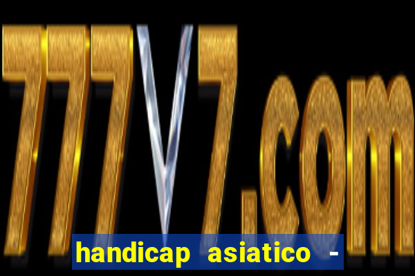 handicap asiatico - 1 o que significa