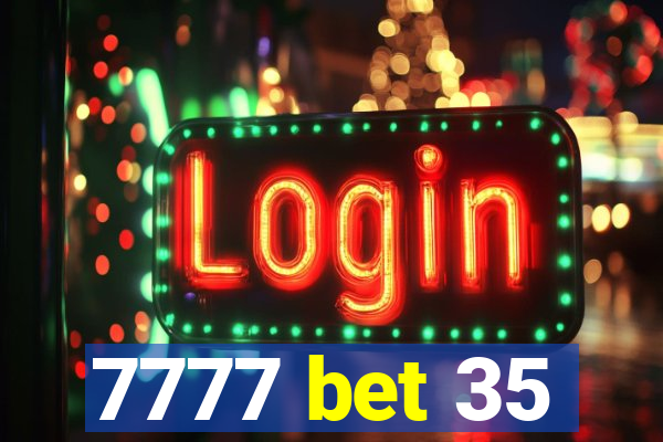 7777 bet 35