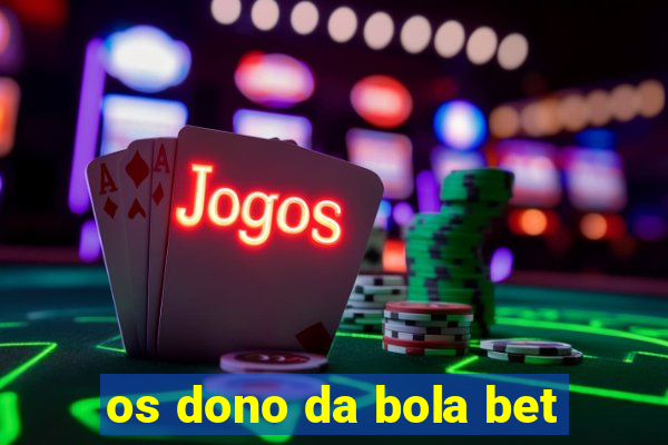 os dono da bola bet