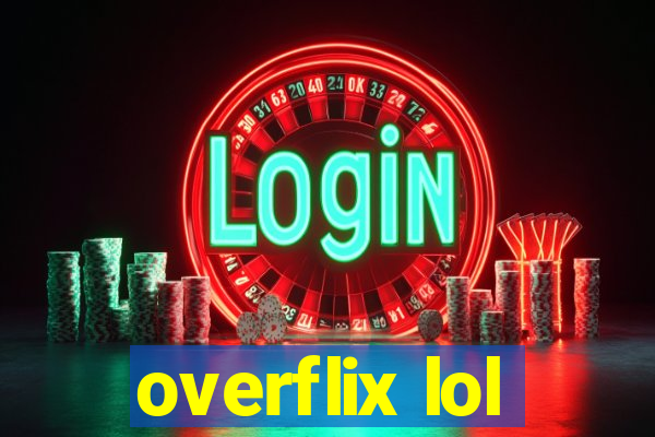 overflix lol