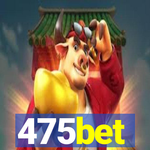 475bet