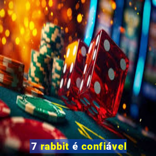 7 rabbit é confiável