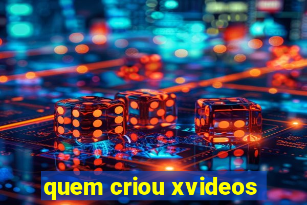 quem criou xvideos