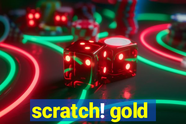 scratch! gold