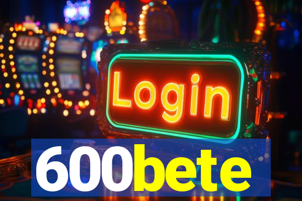 600bete