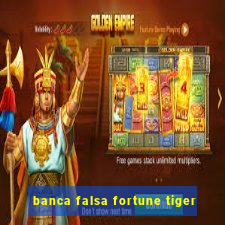 banca falsa fortune tiger