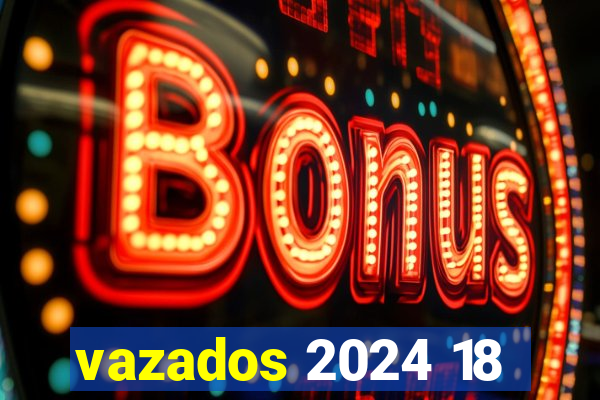 vazados 2024 18