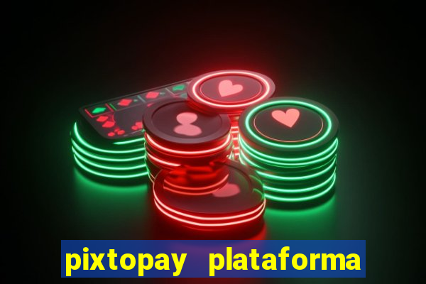 pixtopay plataforma de jogos