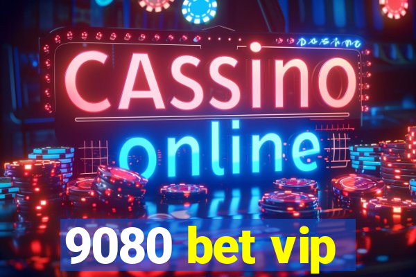 9080 bet vip