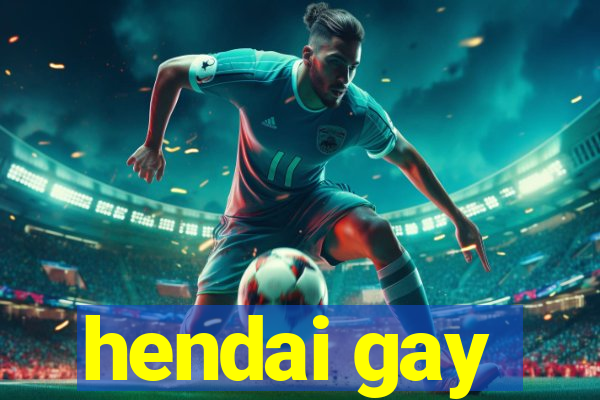 hendai gay