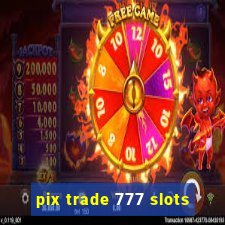 pix trade 777 slots