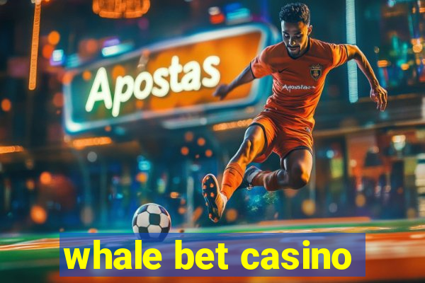 whale bet casino