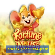 privacy pipoquinha gratis