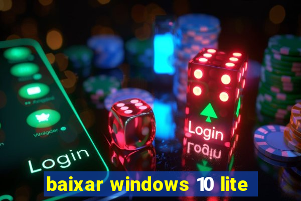 baixar windows 10 lite