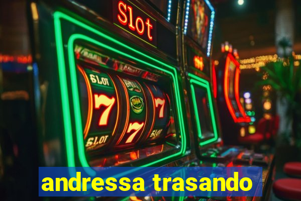 andressa trasando