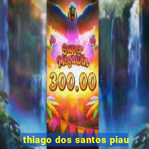 thiago dos santos piau