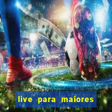 live para maiores de 18