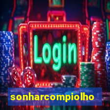 sonharcompiolho