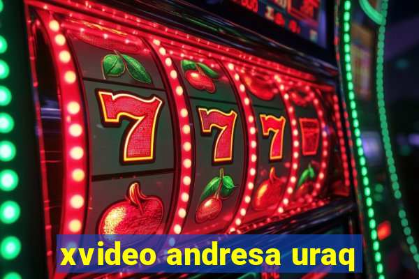 xvideo andresa uraq