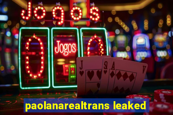 paolanarealtrans leaked