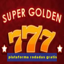 plataforma rodadas gratis