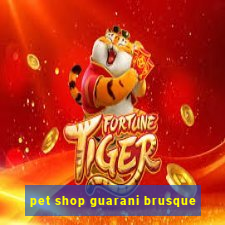 pet shop guarani brusque