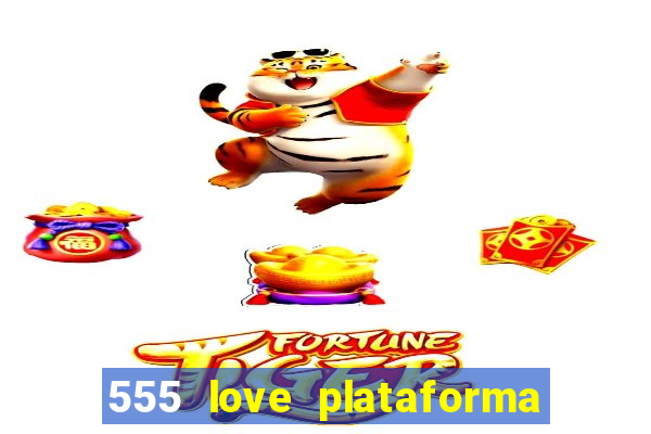 555 love plataforma de jogos