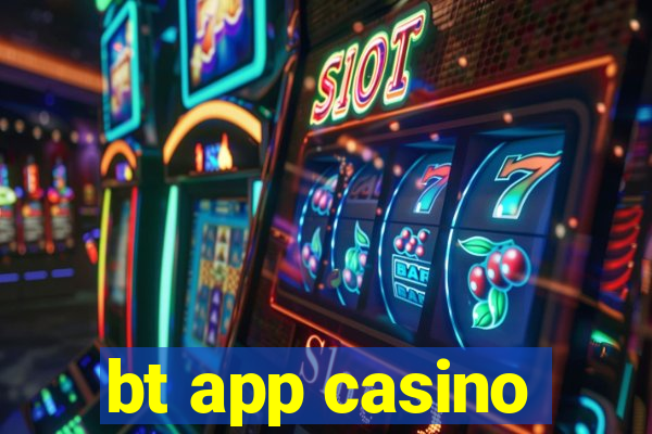 bt app casino