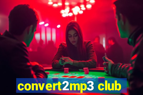 convert2mp3 club