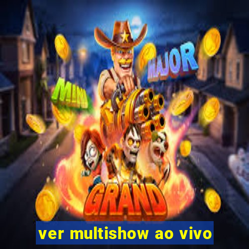 ver multishow ao vivo