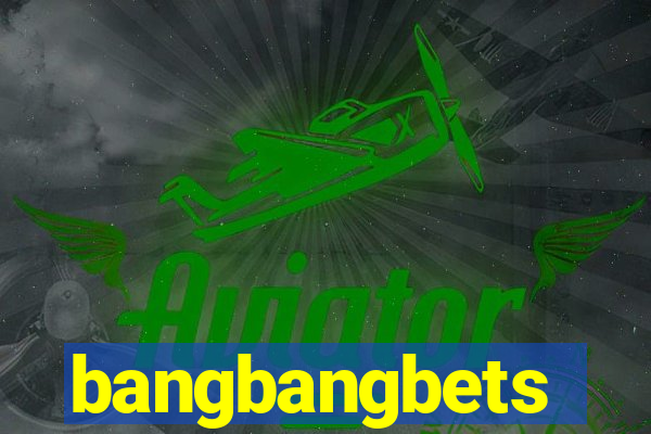 bangbangbets