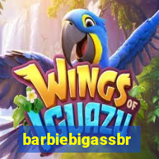 barbiebigassbr