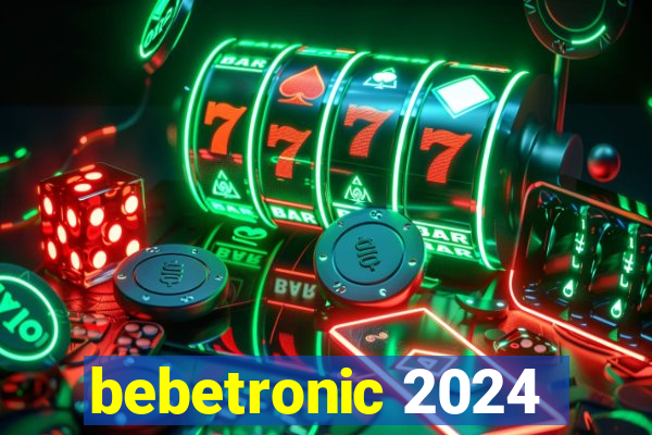 bebetronic 2024