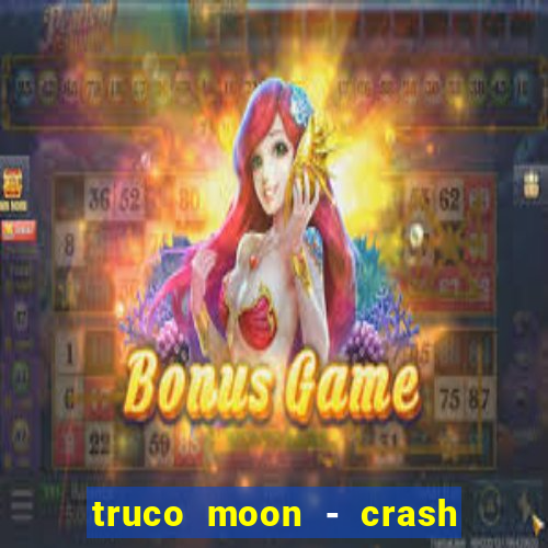 truco moon - crash & poker