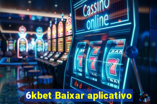 6kbet Baixar aplicativo