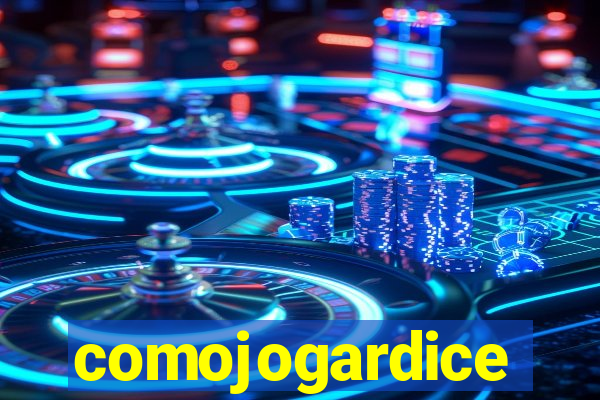 comojogardice