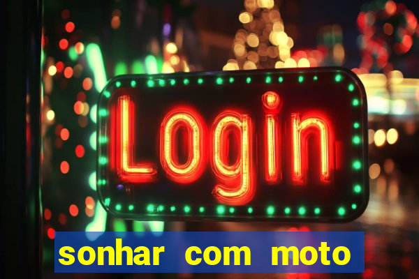 sonhar com moto roubada jogo do bicho