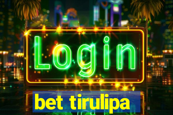 bet tirulipa