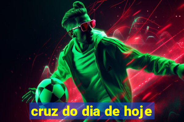 cruz do dia de hoje