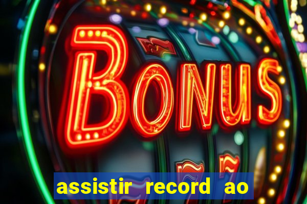 assistir record ao vivo bahia