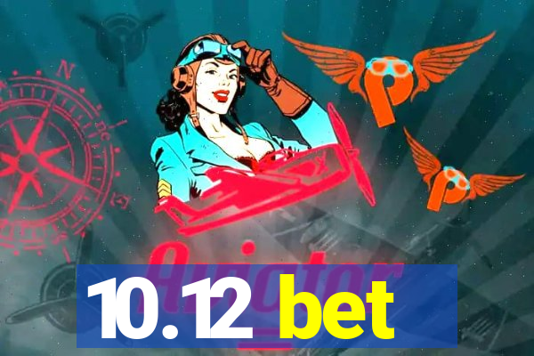 10.12 bet