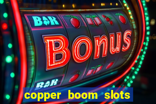 copper boom slots paga mesmo