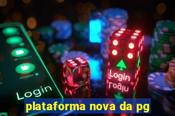 plataforma nova da pg